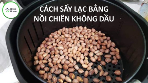 Sấy Lạc Bằng Nồi Chiên Không Dầu