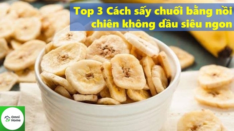 3 cách làm chuối sấy đơn giản bằng nồi chiên không dầu