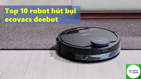 Top 10 Robot hút bụi Ecovacs Deebot tốt nhất 2022