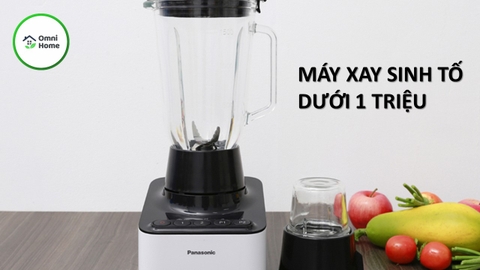 Top Máy Xay Sinh Tố Dưới 1 Triệu tốt nhất