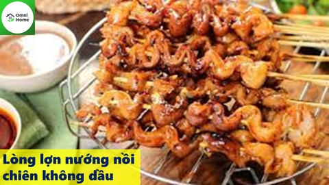 Hướng dẫn 3 cách nướng lòng lợn bằng nồi chiên không dầu siêu đỉnh