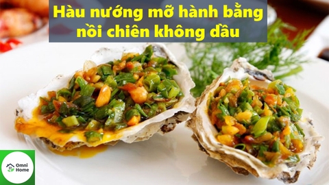 Hướng dẫn làm hàu nướng mỡ hành bằng nồi chiên không dầu đơn giản
