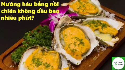 Tổng hợp 6 cách nướng hàu ngon bằng nồi chiên không dầu ( setup thời gian, nhiệt độ)