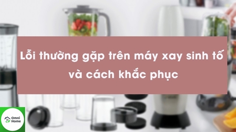 Vì sao máy xay sinh tố không chạy?