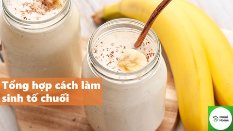 Tổng hợp các món sinh tố làm từ chuối ngon nhất
