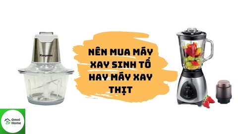 Nên Mua Máy Xay Sinh Tố hay Máy Xay Thịt???