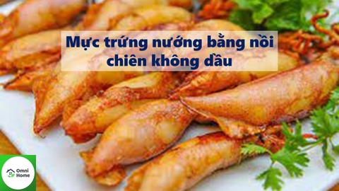 3 cách nướng mực trứng bằng nồi chiên không dầu siêu ngon lại đơn giản.