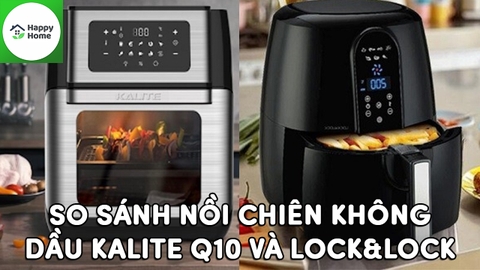 So sánh nồi chiên không dầu Kalite Q10 và Lock&Lock EJF696BLK (12L)
