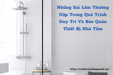 Những Sai Lầm Thường Gặp Trong Quá Trình Duy Trì Và Bảo Quản Thiết Bị Nhà Tắm
