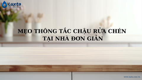 Mẹo thông tắt chậu rửa chén tại nhà đơn giản