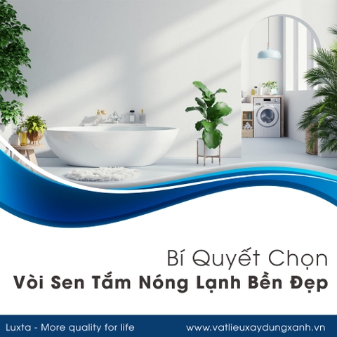 Bí Quyết Chọn Vòi Sen Tắm Nóng Lạnh Bền Đẹp, Tiết Kiệm Nước Cho Gia Đình
