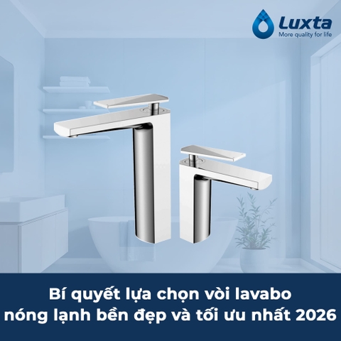 Bí quyết lựa chọn vòi lavabo nóng lạnh bền đẹp và tối ưu nhất 2026