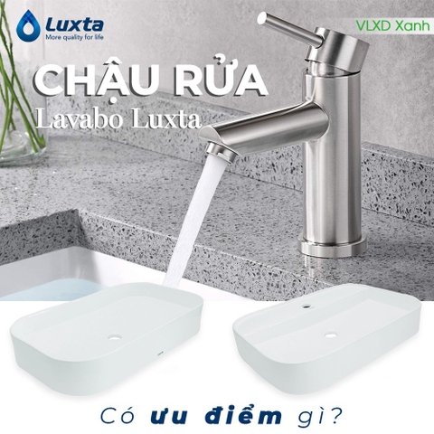 Chậu rửa Lavabo Luxta có ưu điểm gì?