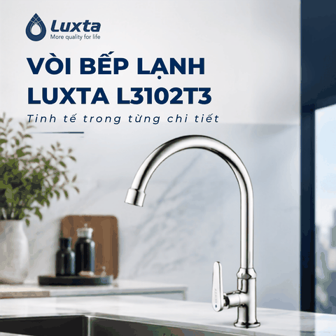 Vòi bếp lạnh LUXTA L3102T3 – Thiết kế hiện đại, vận hành mượt mà cho không gian bếp