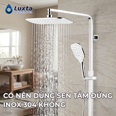 Sen tắm đứng là gì? Có nên dùng sen tắm đứng inox 304 không