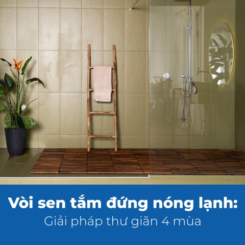 Vòi sen tắm đứng nóng lạnh: Giải pháp thư giãn 4 mùa
