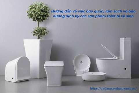 Hướng dẫn về việc bảo quản, làm sạch và bảo dưỡng định kỳ các sản phẩm thiết bị vệ sinh