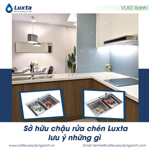 Sở hữu chậu rửa chén Luxta lưu ý những gì