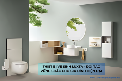 THIẾT BỊ VỆ SINH LUXTA - ĐỐI TÁC VỮNG CHẮC CHO GIA ĐÌNH HIỆN ĐẠI