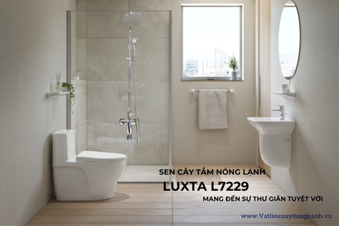 SEN CÂY TẮM NÓNG LẠNH LUXTA L7229 -  MANG ĐẾN SỰ THƯ GIÃN TUYỆT VỜI