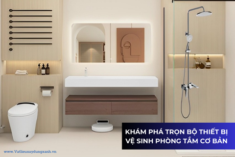 KHÁM PHÁ TRỌN BỘ THIẾT BỊ VỆ SINH PHÒNG TẮM CƠ BẢN 