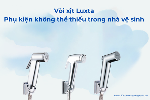 Vòi xịt Luxta phụ kiện không thể thiếu trong nhà vệ sinh