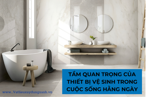 TẦM QUAN TRỌNG CỦA THIẾT BỊ VỆ SINH TRONG CUỘC SỐNG HẰNG NGÀY