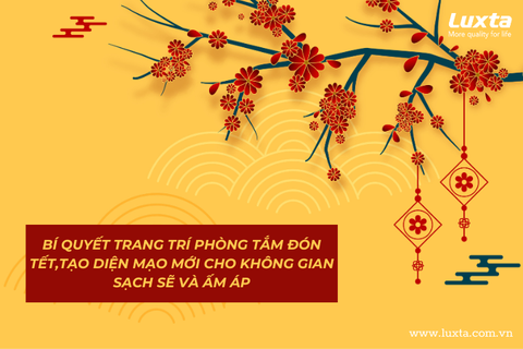 BÍ QUYẾT TRANG TRÍ PHÒNG TẮM ĐÓN TẾT,TẠO DIỆN MẠO MỚI CHO KHÔNG GIAN SẠCH SẼ VÀ ẤM ÁP