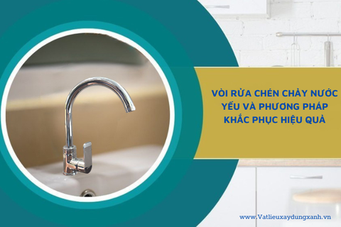 VÒI RỬA CHÉN CHẢY NƯỚC YẾU VÀ PHƯƠNG PHÁP KHẮC PHỤC HIỆU QUẢ