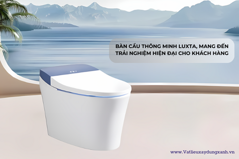 BÀN CẦU THÔNG MINH LUXTA, MANG ĐẾN TRẢI NGHIỆM HIỆN ĐẠI CHO KHÁCH HÀNG