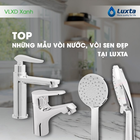 Top những mẫu vòi nước, sen vòi đẹp tại Luxta