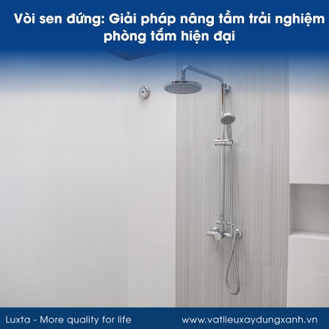 Vòi sen đứng: Giải pháp nâng tầm trải nghiệm phòng tắm hiện đại