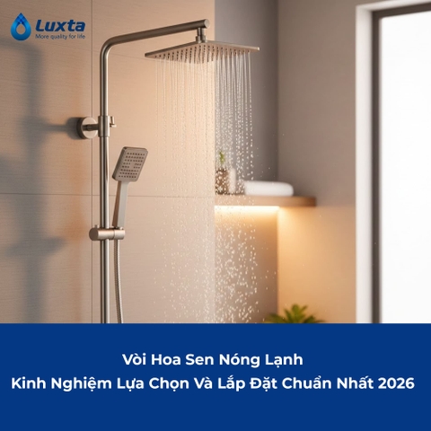 Vòi Hoa Sen Nóng Lạnh: Kinh Nghiệm Lựa Chọn Và Lắp Đặt Chuẩn Nhất 2026