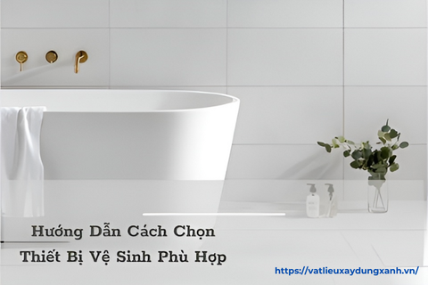 Hướng Dẫn Cách Chọn Thiết Bị Vệ Sinh Phù Hợp