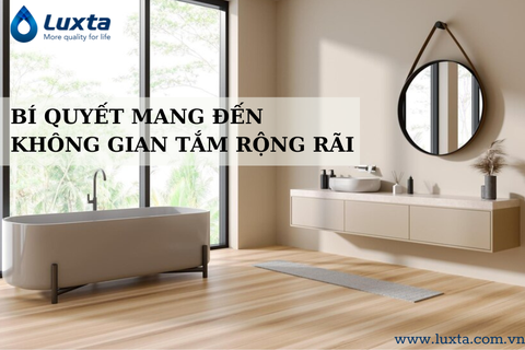 BÍ QUYẾT MANG ĐẾN KHÔNG GIAN TẮM RỘNG RÃI