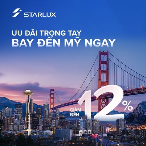 Tận hưởng nước Mỹ mộng mơ với STARLUX Airlines – Ưu đãi đến 12%