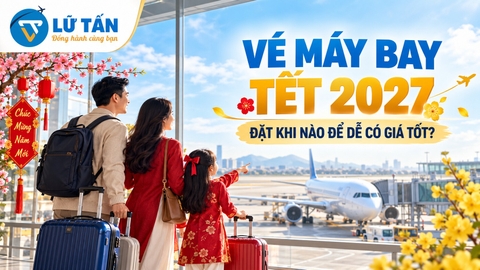 Vé máy bay Tết 2027: Đặt khi nào dễ có giá tốt?