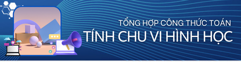 TỔNG HỢP CÔNG THỨC TOÁN TÍNH CHU VI HÌNH HỌC
