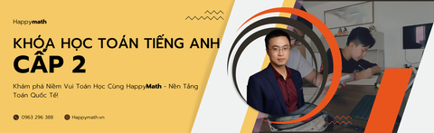 KHÓA HỌC TOÁN TIẾNG ANH CẤP 2 TẠI HAPPYMATH - NÂNG TRÌNH TƯ DUY