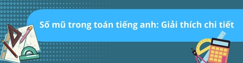 SỐ MŨ TRONG TOÁN TIẾNG ANH: GIẢI THÍCH CHI TIẾT