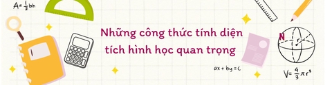 NHỮNG CÔNG THỨC TÍNH DIỆN TÍCH HÌNH HỌC QUAN TRỌNG