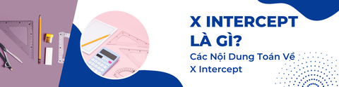 X INTERCEPT LÀ GÌ? CÁC NỘI DUNG TOÁN VỀ X INTERCEPT