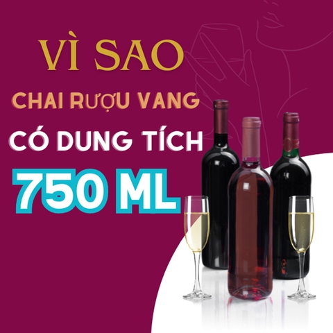 Tại sao chai rượu vang có dung tích tiêu chuẩn 750 ml?