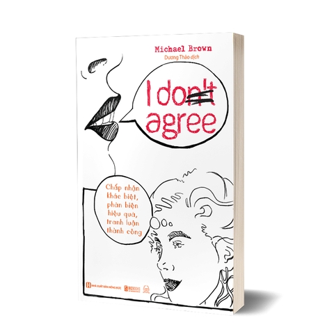 I Don’t Agree: Chấp nhận sự khác biệt, phản biện hiệu quả, tranh luận thành công