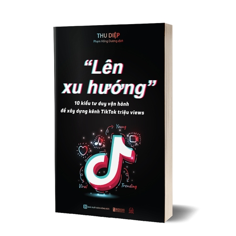 Sách: Lên xu hướng - 10 Kiểu tư duy vận hành để xây dựng kênh Tiktok triệu views