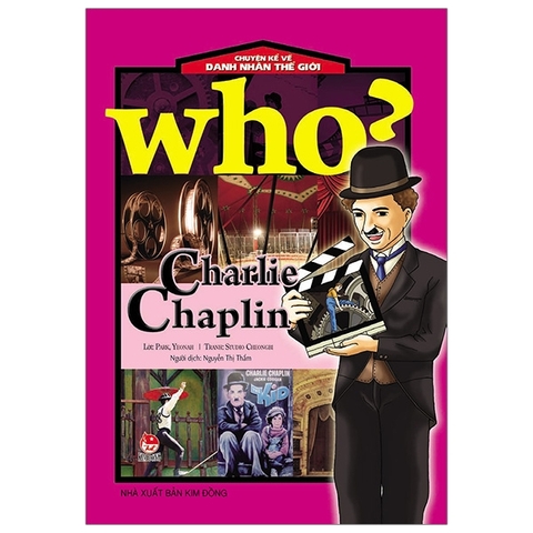 Who? Chuyện Kể Về Danh Nhân Thế Giới: Charlie Chaplin