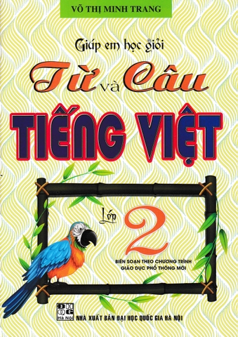 GIÚP EM HỌC GIỎI TỪ VÀ CÂU TIẾNG VIỆT LỚP 2 (THEO CHƯƠNG TRÌNH GIÁO DỤC PHỔ THÔNG MỚI)