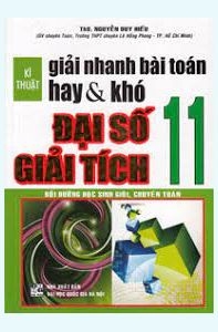 KĨ THUẬT GIẢI NHANH BÀI TOÁN HAY & KHÓ ĐẠI SỐ - GIẢI TÍCH 11