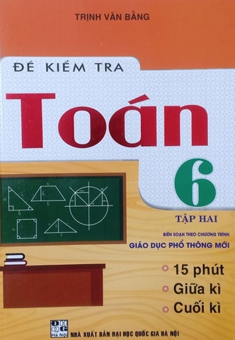 ĐỀ KIỂM TRA TOÁN LỚP 6 - TẬP 2 (BIÊN SOẠN THEO CHƯƠNG TRÌNH GIÁO DỤC PHỔ THÔNG MỚI)