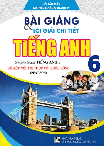 BÀI GIẢNG VÀ LỜI GIẢI CHI TIẾT TIẾNG ANH 6